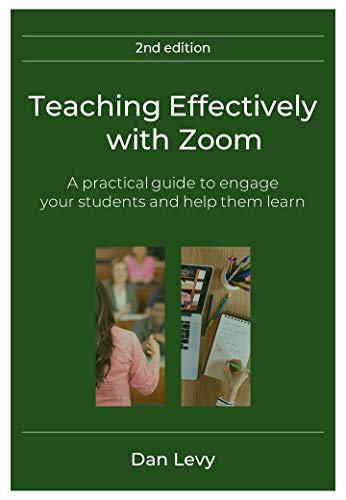 Teaching Effectively with Zoom: A Practical Guide to Engage Your Students and Help Them Learn