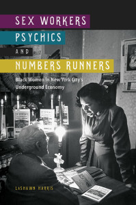 Sex Workers, Psychics, and Numbers Runners: Black Women in New York City’s Underground Economy